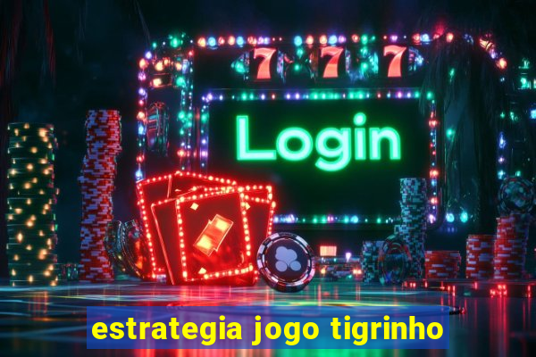 estrategia jogo tigrinho